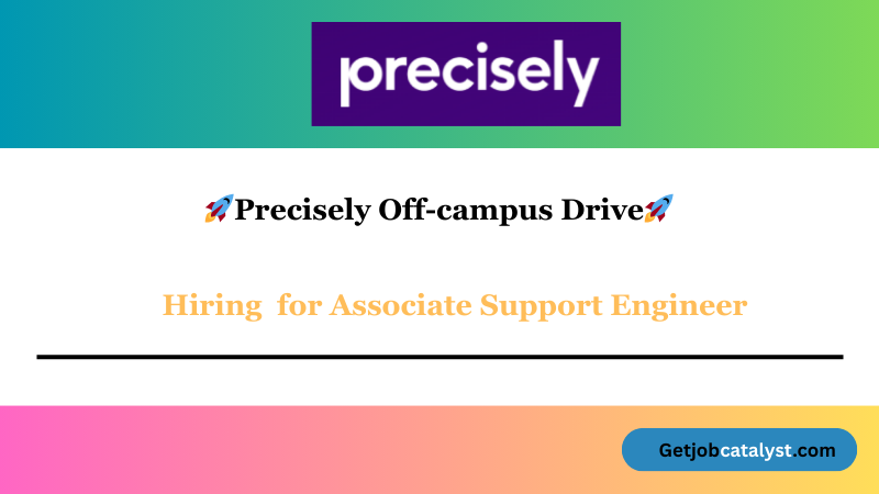 Precisely Off-Campus Drive 2025 hiring Associate Support Engineer