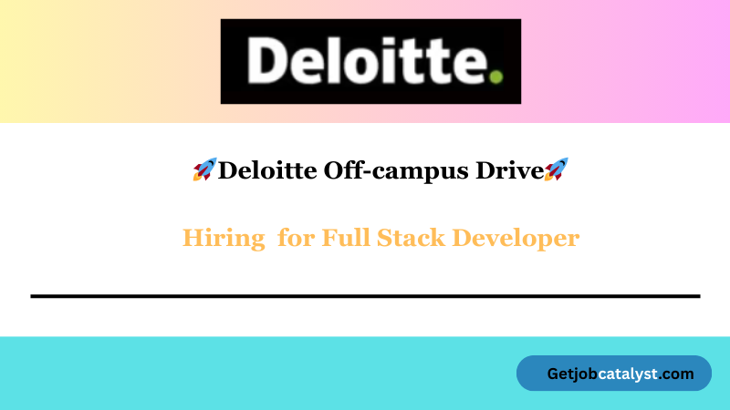 Deloitte Off-campus Drive 2025 hiring Full stack Developer