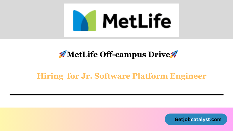 MetLife Off-campus Drive 2025 hiring Jr. Software Platform Engineer