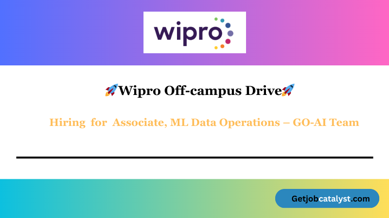 Wipro Off Campus Hiring For Associate, ML Data Operations – GO-AI Team