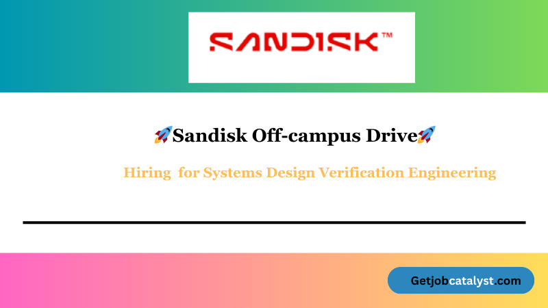 Sandisk Off Campus Hiring For Systems Design Verification Engineering | Bangalore