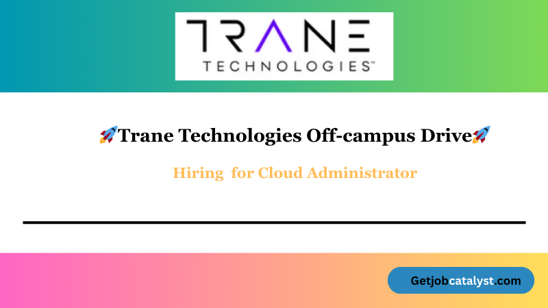 Trane Technologies Off Campus Hiring For Cloud Administrator