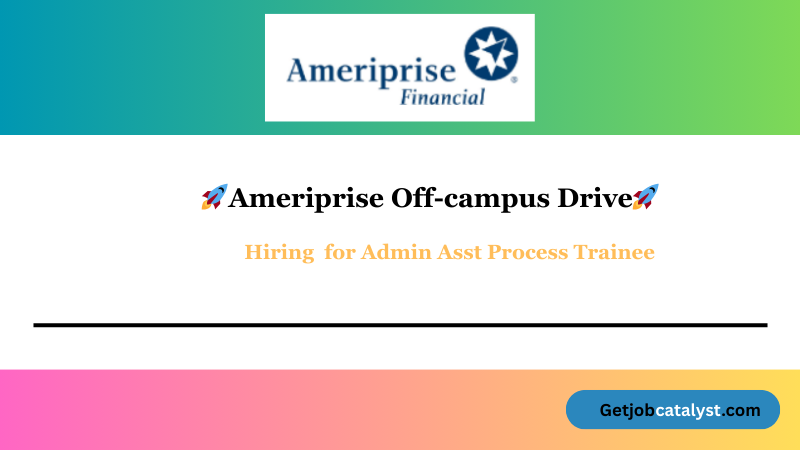 Ameriprise Off Campus Hiring For Admin Asst Process Trainee