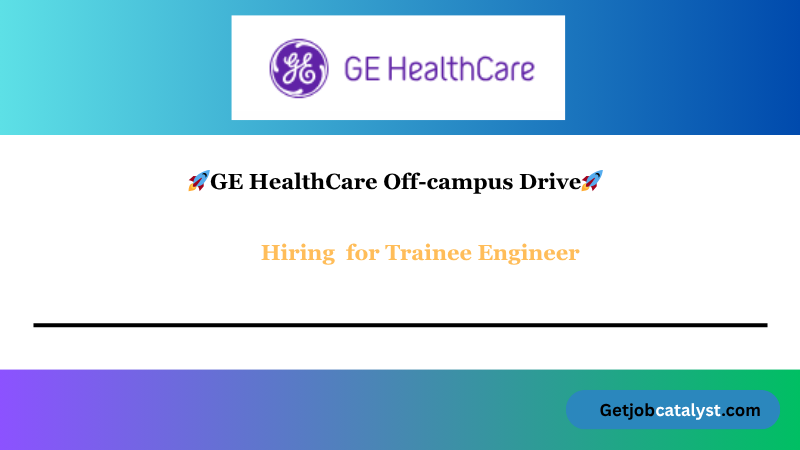 GE HealthCare Off Campus Hiring For Trainee Engineer