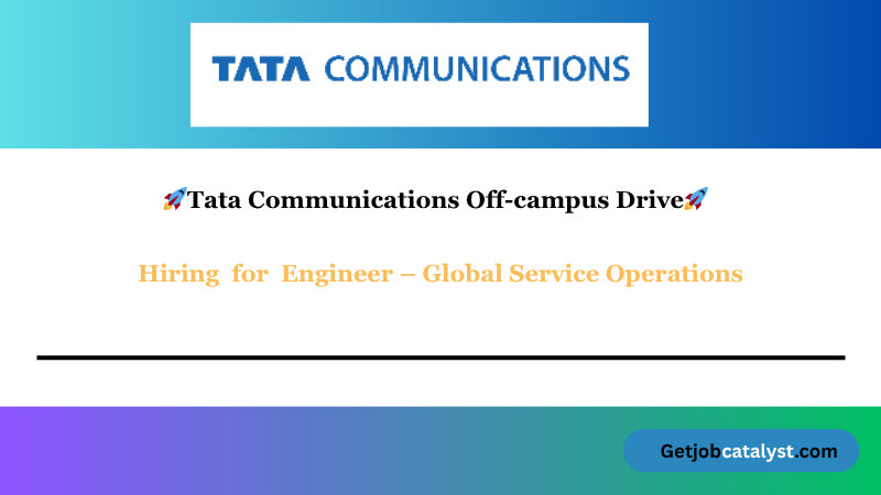 Tata Communications Off Campus Hiring For Engineer – Global Service Operations