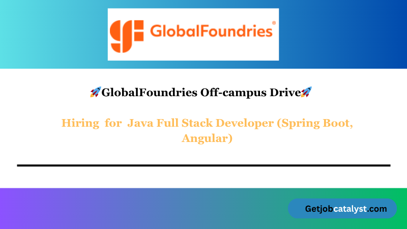 GlobalFoundries Off-Campus Hiring For Java Full Stack Developer