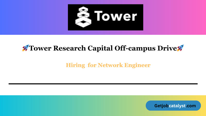 Tower Research Capital Off Campus Hiring For Network Engineer