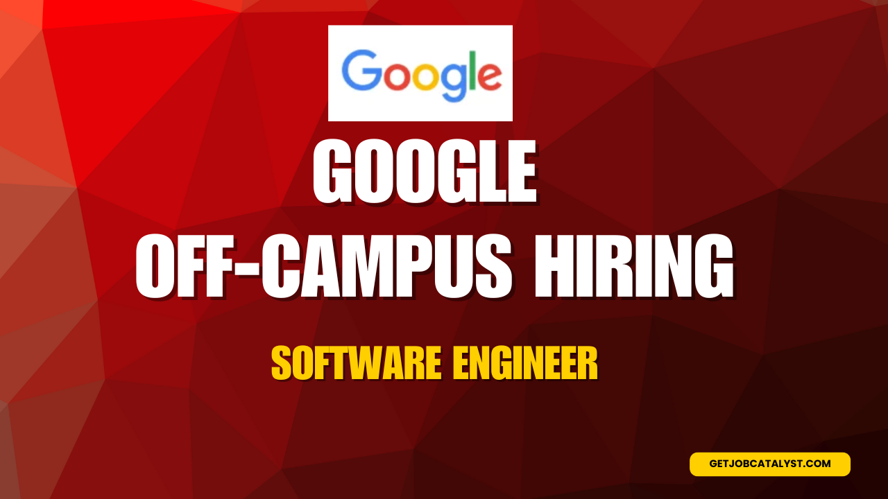 Google Off-Campus Hiring For Software Engineer